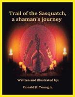 Trail of the Sasquatch, a shaman's journey