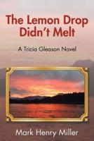 The Lemon Drop Didn't Melt: A Tricia Gleason Novel