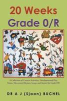 20 Weeks Grade 0/R: A Collection of Creative Activities, Developmental Play, Music, Movement Rhymes, Songs, and Stories for Grade 0/R