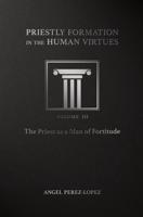 Priestly Formation in the Human Virtues Volume 3