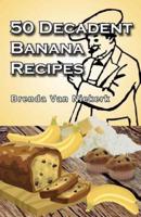 50 Decadent Banana Recipes
