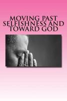 Moving Past Selfishness and Toward God