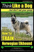 Norwegian Elkhound, Norwegian Elkhound Training AAA AKC Think Like a Dog But Don't Eat Your Poop! Norwegian Elkhound Breed Expert Training