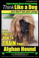 Afghan Hound, Afghan Hound Training Think Like a Dog But Don't Eat Your Poop! Afghan Hound Breed Expert Training