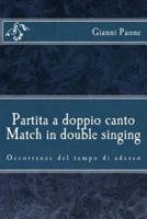 Partita a Doppio Canto / Match in Double Singing