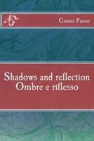 Ombre E Riflesso / Shadows and Reflection