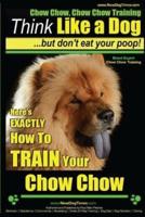 Chow Chow, Chow Chow Training Think Like a Dog But Don't Eat Your Poop! Breed Expert Chow Chow Training