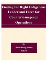 Finding the Right Indigenous Leader and Force for Counterinsurgency Operations