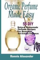 Organic Perfume Made Easy