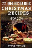 77 Top Delectable Christmas Recipes For 2014