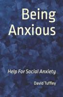 Being Anxious: Help For Social Anxiety