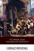 The Emperor Julian, Paganism and Christianity
