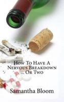 How To Have A Nervous Breakdown ... Or Two