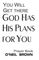 You Will Get There God Has His Plans for You