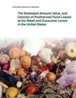 The Estimated Amount, Value, and Calories of Postharvest Food Losses at the Retail and Consumer Levels in the United States