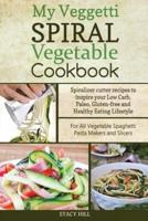My Veggetti Spiral Vegetable Cookbook