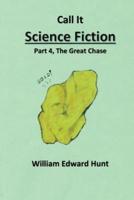 Call It Science Fiction, Part 4 the Great Chase