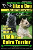 Cairn Terrier, Cairn Terrier Training Think Like a Dog But Don't Eat Your Poop! Breed Expert Cairn Terrier Training