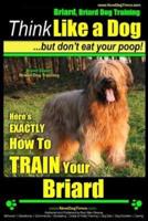 Briard, Briard Dog Training Think Like a Dog But Don't Eat Your Poop! Breed Expert Briard Dog Training
