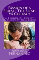 Passion of a Priest:  The Flesh VS Celibacy: Diary of a Priest in Love 2: A Legion of Christ Missionary in Mexico