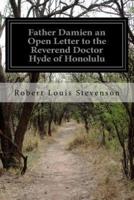 Father Damien an Open Letter to the Reverend Doctor Hyde of Honolulu