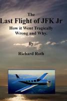 The Last Flight of JFK Jr. How It Went Tragically Wrong and Why.