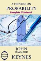 A Treatise on Probability: Complete & Indexed