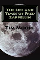 The Life and Times of Fred Zappellin