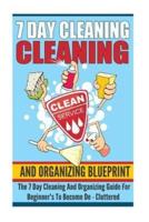 7 Day Cleaning And Organizing Blueprint - The 7 Day Cleaning And Organizing Guide For Beginners To Become De ? Cluttered