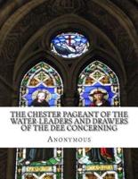 The Chester Pageant of the Water-Leaders and Drawers of the Dee Concerning