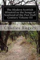 The Modern Scottish Minstrel or the Songs of Scotland of the Past Half Century Volume III
