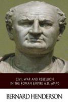 Civil War and Rebellion in the Roman Empire A.D. 69-70