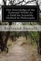 Our Knowledge of the External World As a Field for Scientific Method in Philosophy