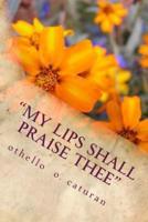 My Lips Shall Praise Thee