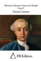 Memoires De J. Casanova De Seingalt - Tome V