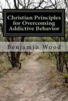 Christian Principles for Overcoming Addictive Behavior