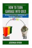 How to Turn Garbage Into Gold