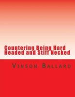 Countering Being Hard Headed and Stiff Necked