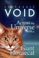 Across the Universe With a Giant Housecat