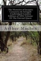 The Memoirs of Jacques Casanova De Seingalt Unabridged London Edition of 1894 Volume III the Eternal Quest