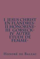 I Jesus Christ En Flandres- II Honorine- III Gobseck- IV Autre Etude De Femme-