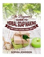 The Beginner's Guide to Herbal Soap Making