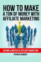 How To Make A Ton of Money With Affiliate Marketing