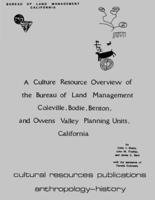 A Culture Resource Overview of the Bureau of Land Management Coleville, Bodie, Benton, and Owens Valley Planning Units, California