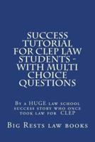 Success Tutorial for CLEP Law Students - With Multi Choice Questions