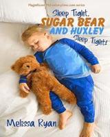 Sleep Tight, Sugar Bear and Huxley, Sleep Tight!
