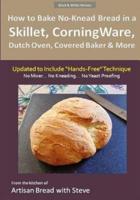 How to Bake No-Knead Bread in a Skillet, CorningWare, Dutch Oven, Covered Baker & More (Updated to Include "Hands-Free" Technique) (B&W Version)