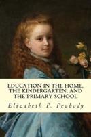 Education in the Home, the Kindergarten, and the Primary School Educ