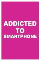 Addicted to Smartphone