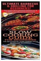 Ultimate Barbecue and Grilling for Beginners & Slow Cooking Guide for Beginners